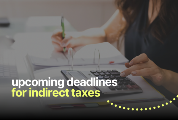 Don't Forget About Upcoming Deadlines for Indirect Taxes