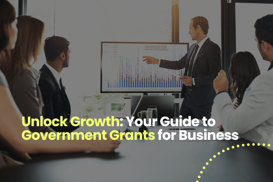 Unlock Growth: Your Guide to Government Grants for Business