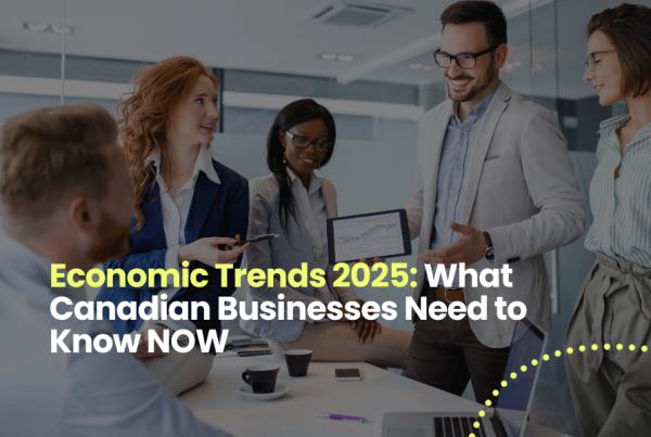 Economic Trends 2025: What Canadian Businesses Need to Know NOW