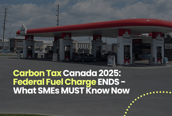 Carbon Tax Canada 2025: Federal Fuel Charge ENDS - What SMEs MUST Know Now