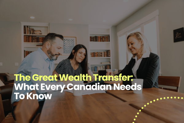 The Great Wealth Transfer: What Every Canadian Needs to Know