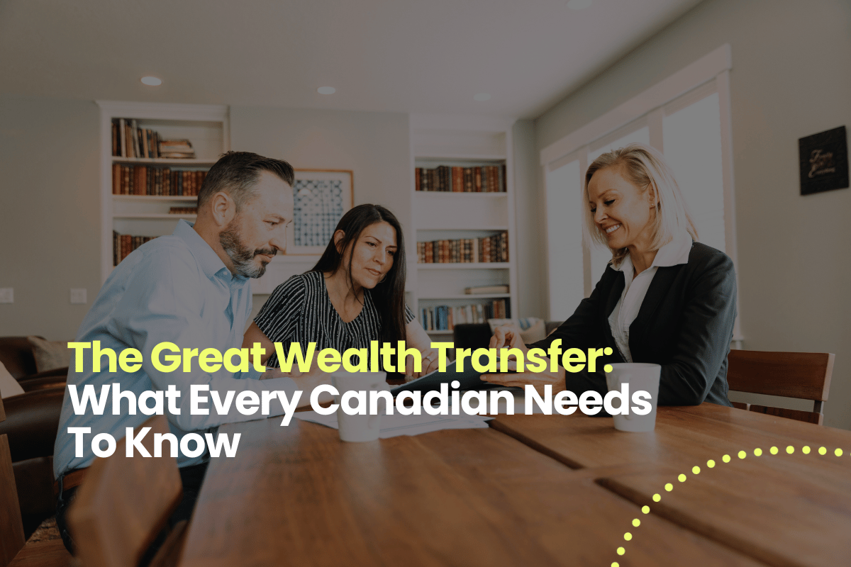 The Great Wealth Transfer: What Every Canadian Needs to Know