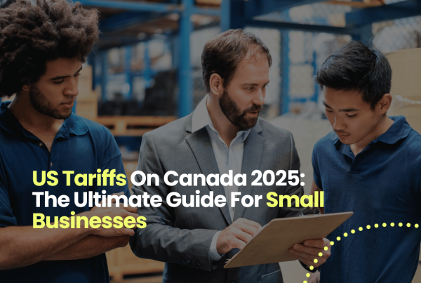 US Tariffs On Canada 2025: The Ultimate Guide For Small Businesses