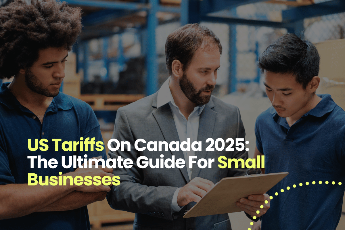 US Tariffs On Canada 2025: The Ultimate Guide For Small Businesses