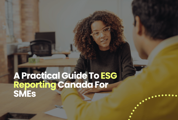 A Practical Guide To ESG Reporting Canada For SMEs