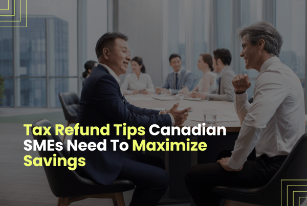 Tax Refund Tips Canadian SMEs Need To Maximize Savings