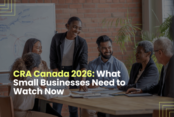 CRA Canada 2026: What Small Businesses Need To Watch Now