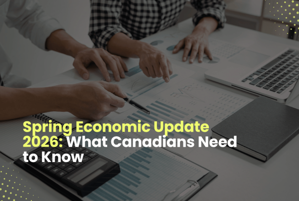 Spring Economic Update 2026: What Canadians Need to Know