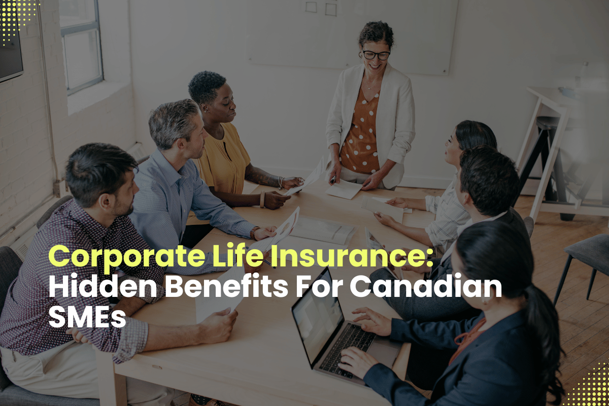 Corporate Life Insurance Hidden Benefits For Canadian SMEs