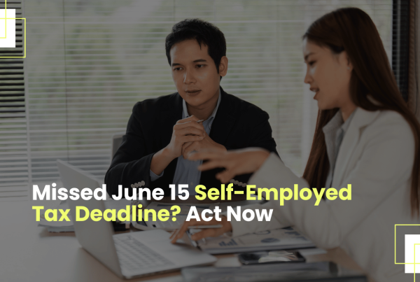 Missed June 15 Self-Employed Tax Deadline Act Now