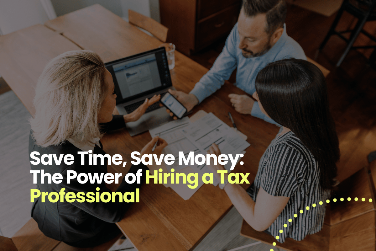 Save Time, Save Money: The Power of Hiring a Tax Professional