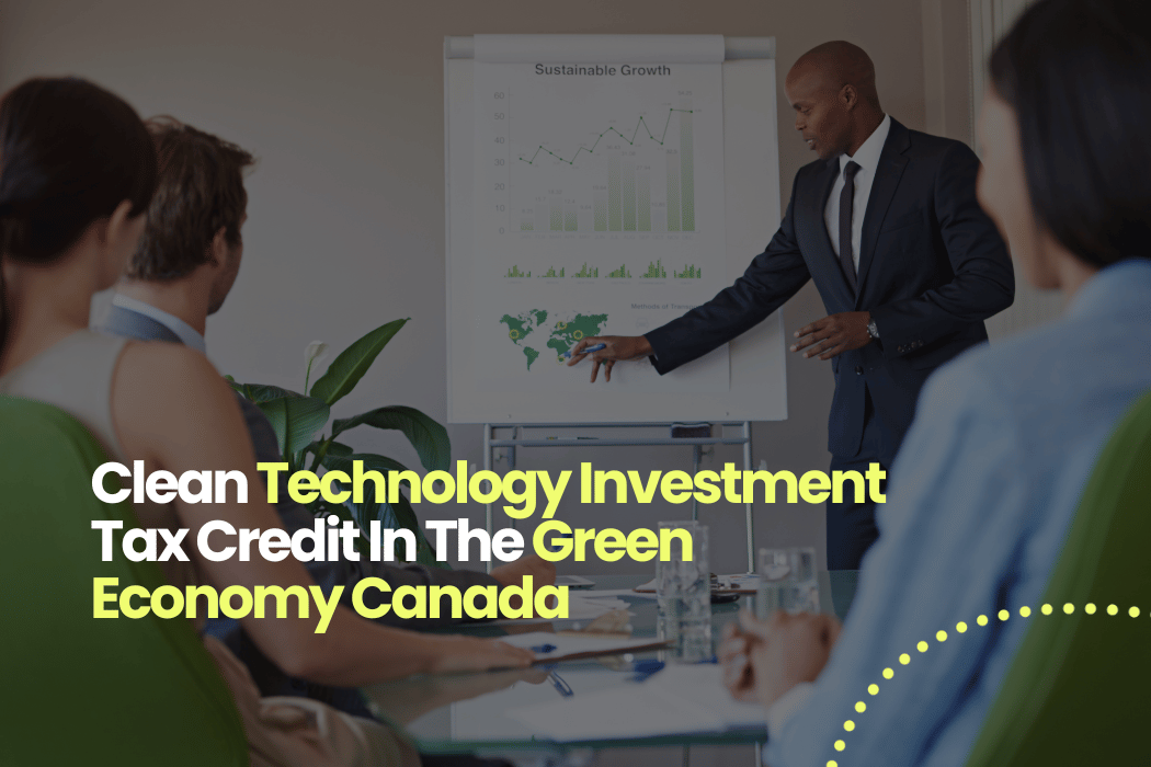 Clean Technology Investment Tax Credit In The Green Economy Canada