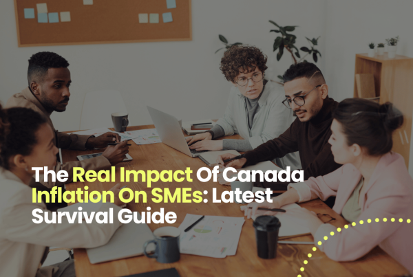 The Real Impact Of Canada Inflation On SMEs: Latest Survival Guide