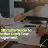 The Ultimate Guide To Proactive Cash Flow Management