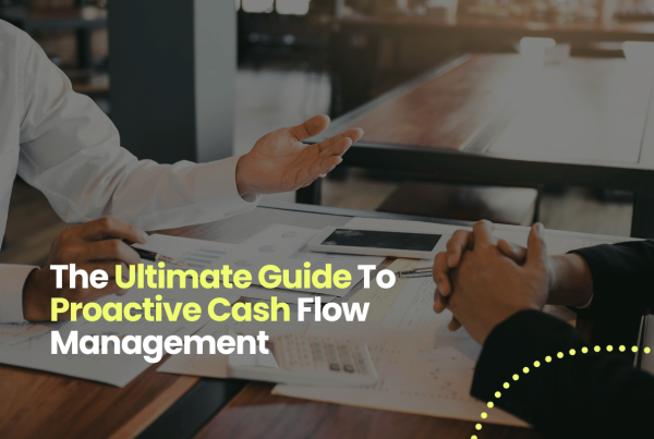 The Ultimate Guide To Proactive Cash Flow Management