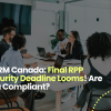 CARM Canada: Final RPP Security Deadline Looms! Are You Compliant?
