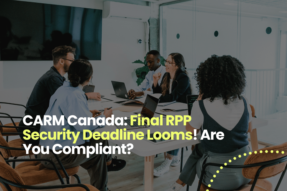 CARM Canada: Final RPP Security Deadline Looms! Are You Compliant?