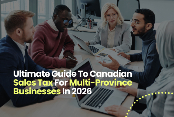 Ultimate Guide To Canadian Sales Tax For Multi-Province Businesses In 2026