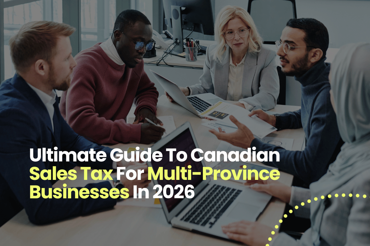 Ultimate Guide To Canadian Sales Tax For Multi-Province Businesses In 2026
