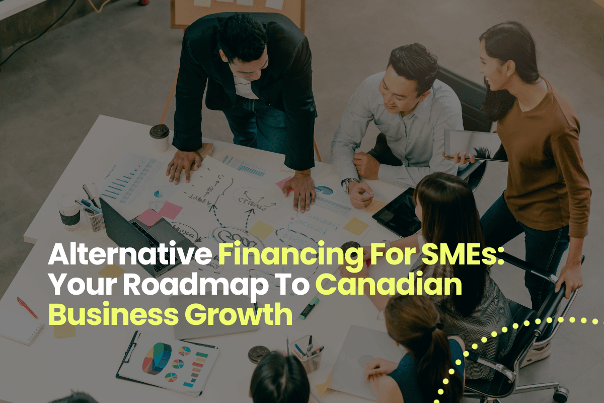 Alternative Financing For SMEs: Your Roadmap To Canadian Business Growth