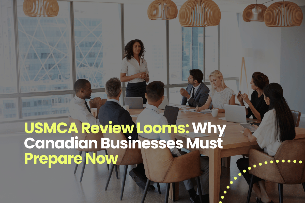 USMCA Review Looms: Why Canadian Businesses Must Prepare Now
