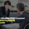 The Ultimate 2026 Forecast For B2B Payments Canada