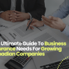 The Ultimate Guide To Business Insurance Needs For Growing Canadian Companies