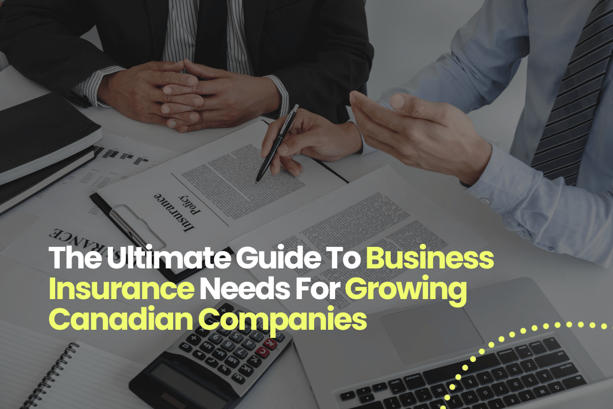 The Ultimate Guide To Business Insurance Needs For Growing Canadian Companies