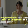 The Wayfair Impact: Your State and Local Tax Obligations as a Canadian Seller