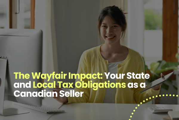 The Wayfair Impact: Your State and Local Tax Obligations as a Canadian Seller