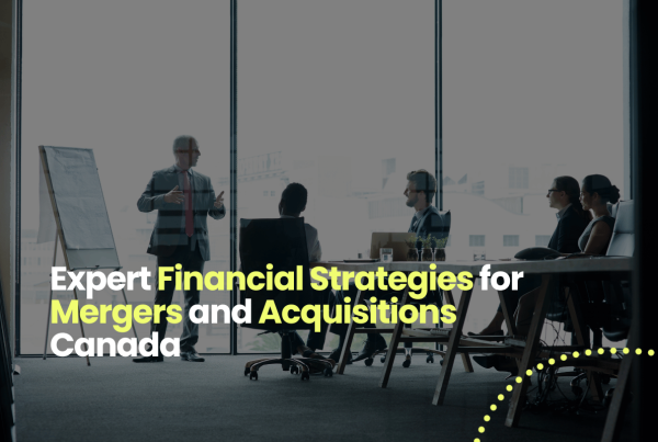 Expert Financial Strategies for Mergers and Acquisitions Canada