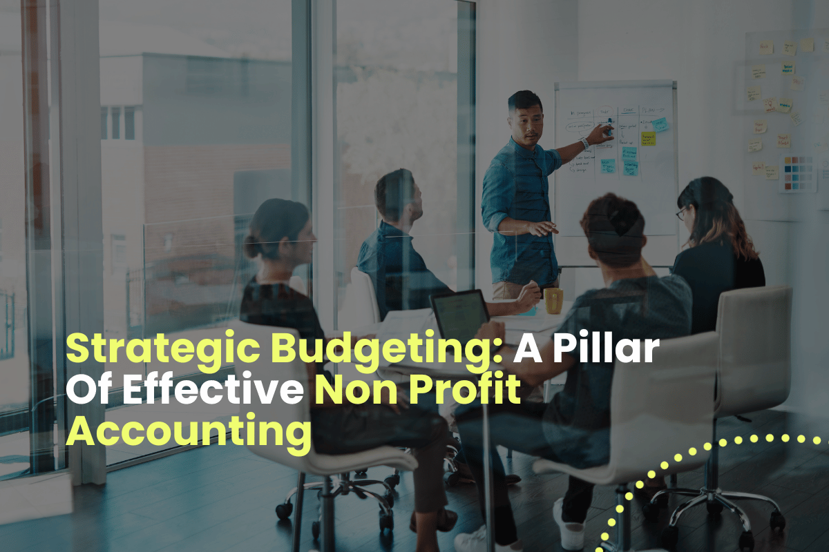 Strategic Budgeting: A Pillar Of Effective Non Profit Accounting