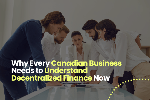 Why Every Canadian Business Needs to Understand Decentralized Finance Now