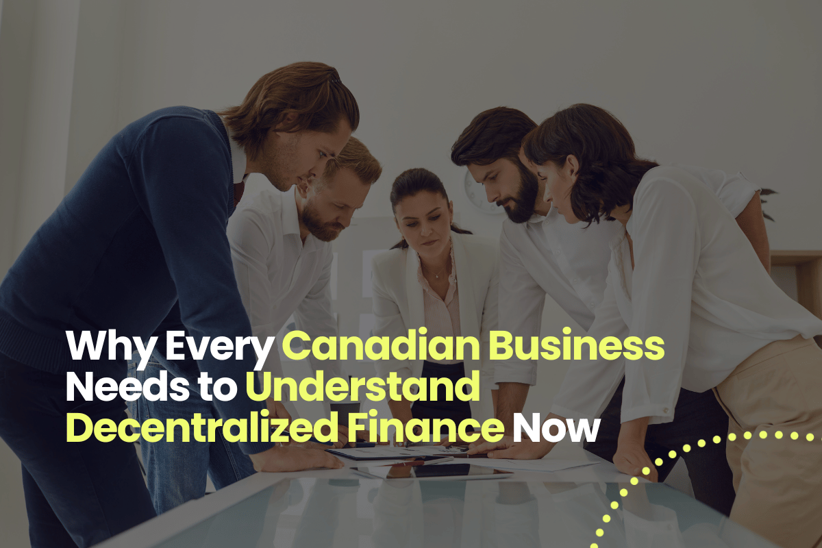 Why Every Canadian Business Needs to Understand Decentralized Finance Now