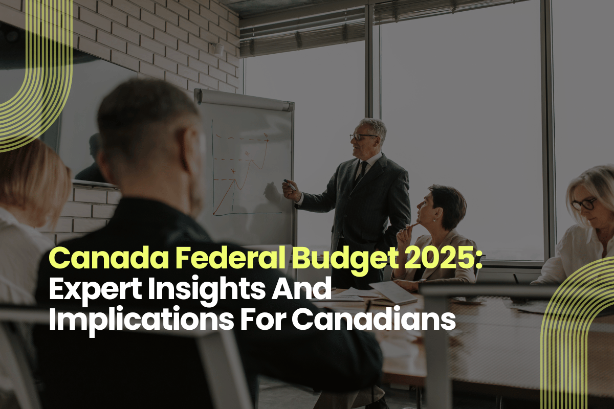 Canada Federal Budget 2025: Expert Insights And Implications For Canadians