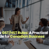 New GST/HST Rules: A Practical Guide For Canadian Business