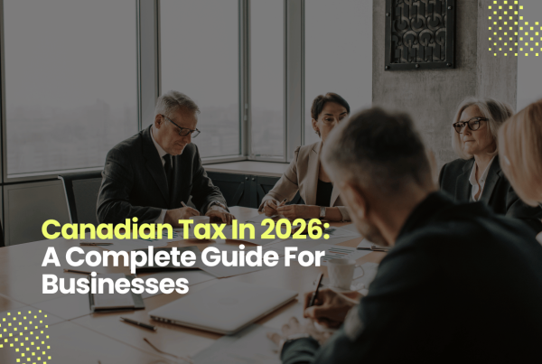 Canadian Tax In 2026: A Complete Guide For Businesses