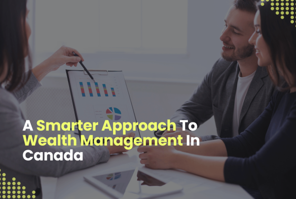 A Smarter Approach To Wealth Management In Canada
