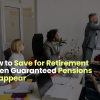 How to Save for Retirement When Guaranteed Pensions Disappear