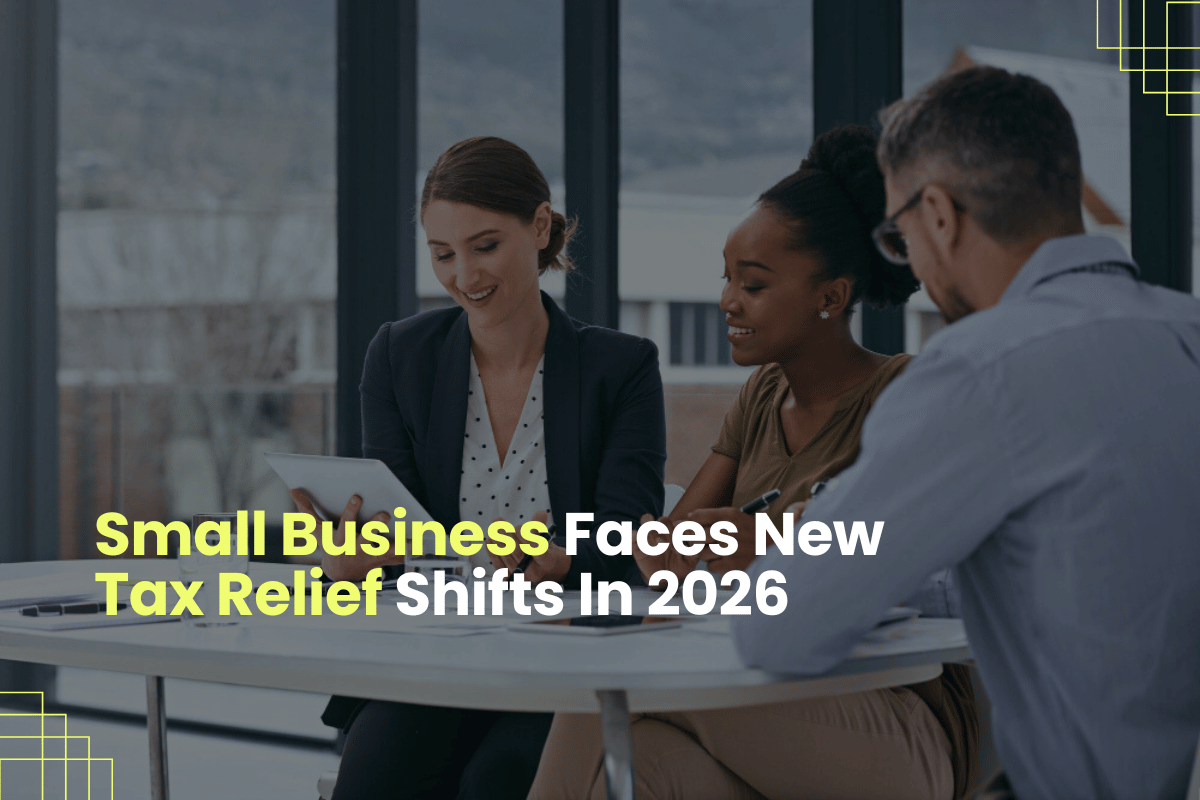 Small Businesses Face New Tax Relief Shifts In 2026