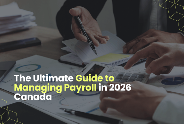 The Ultimate Guide to Managing Payroll in 2026 Canada