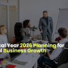 Fiscal Year 2026 Planning For Real Business Growth
