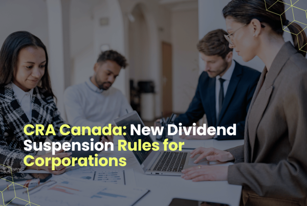 CRA Canada: New Dividend Suspension Rules for Corporations