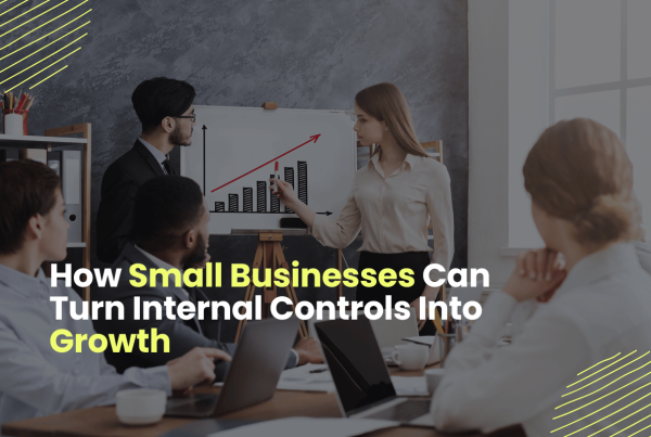 How Small Businesses Can Turn Internal Controls Into Growth