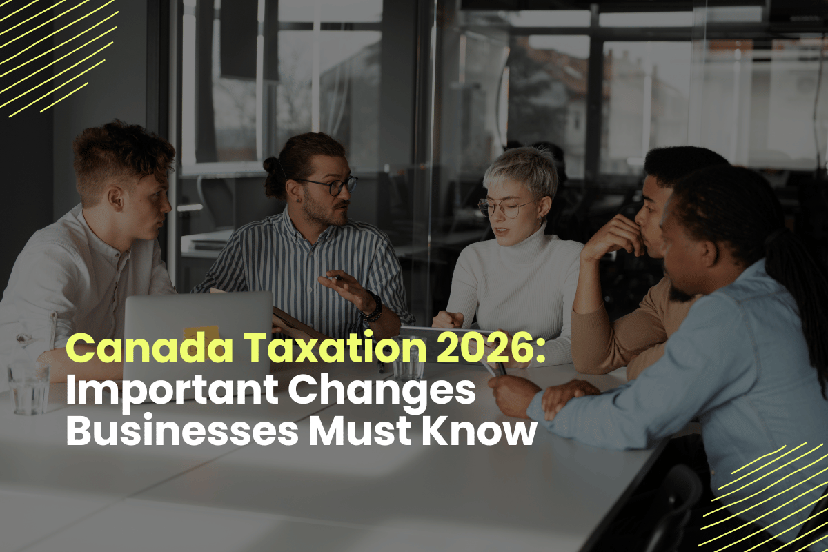 Canada Taxation 2026: Important Changes Businesses Must Know