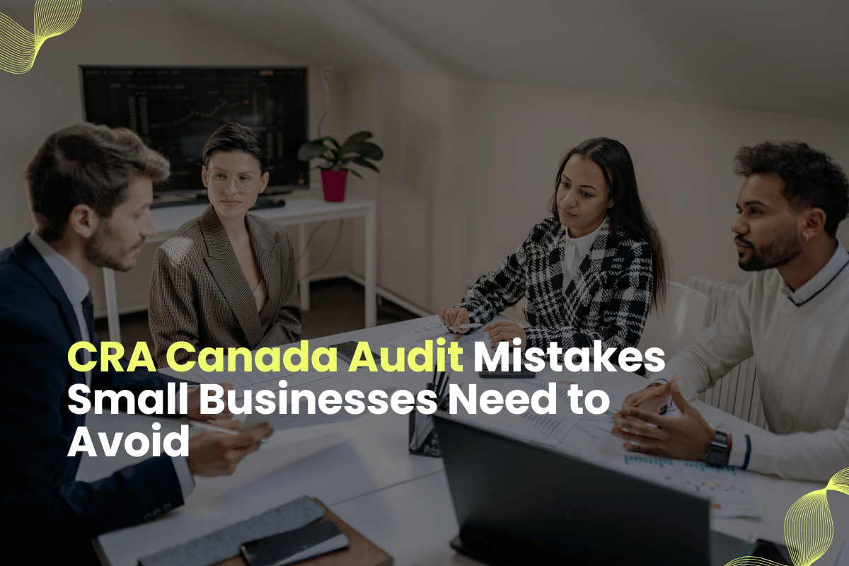 CRA Canada Audit Mistakes Small Businesses Need to Avoid
