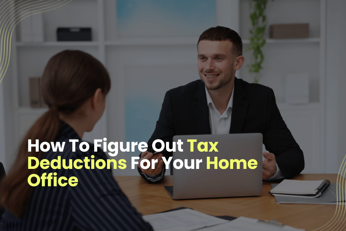 How To Figure Out Tax Deductions For Your Home Office