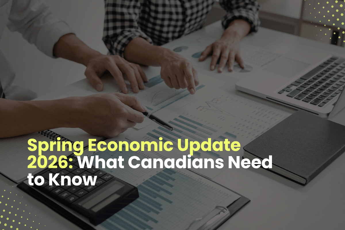 Spring Economic Update 2026: What Canadians Need to Know