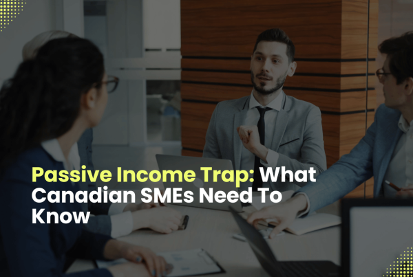 Passive Income Trap: What Canadian SMEs Need To Know
