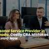 Personal Service Provider: Costly CRA Mistakes To Avoid Now